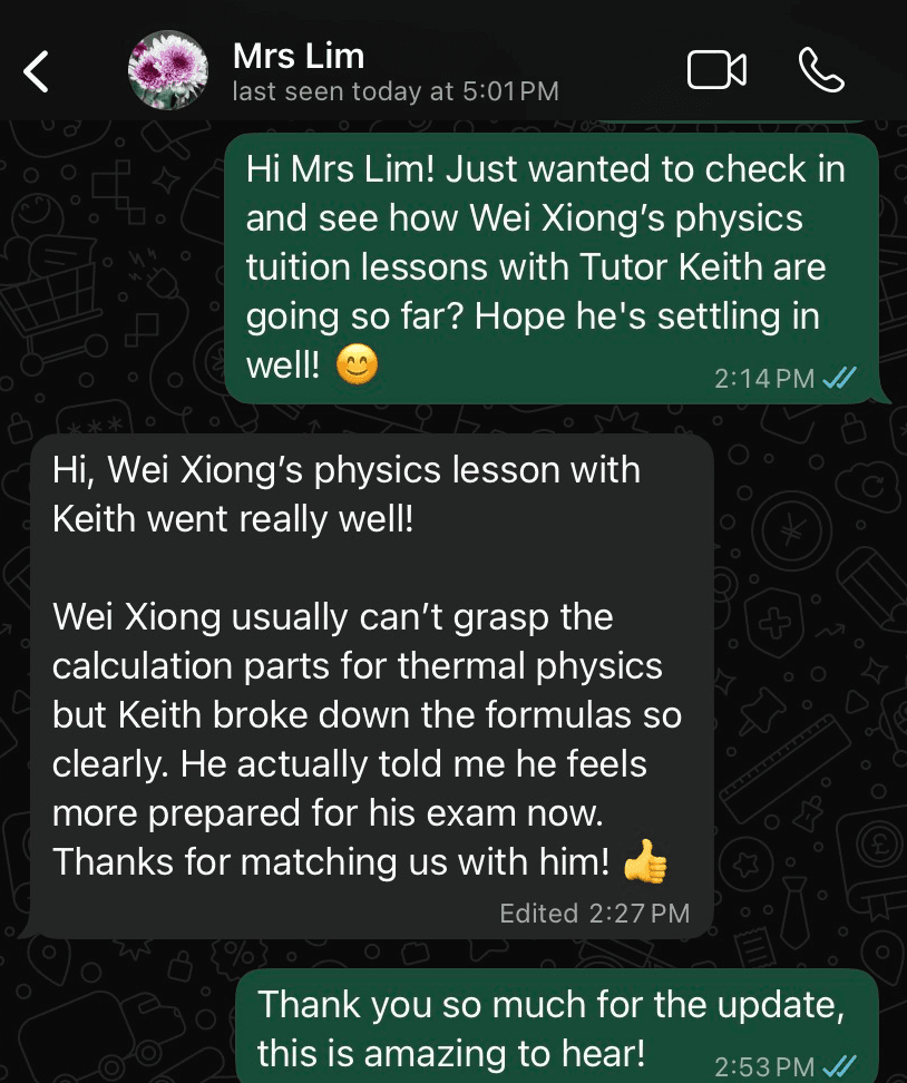WhatsApp message from Mrs Lim: Wei Xiong usually can't grasp the calculation parts for thermal physics, but Tutor Keith broke down the formulas so clearly that Wei Xiong feels more prepared for his exam.